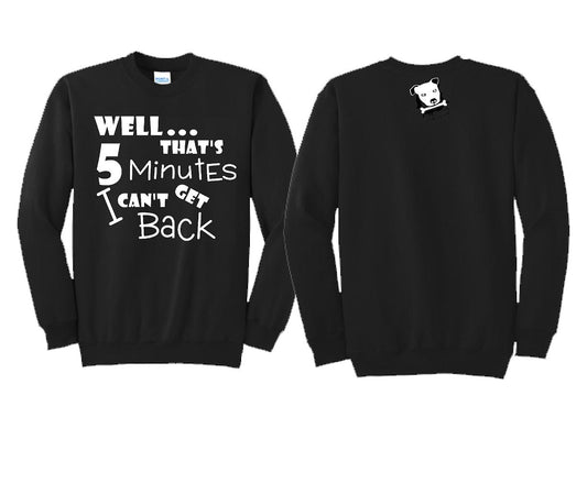 well that's time I cant get back Crewneck Sweatshirt